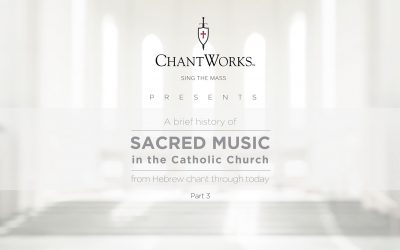A brief history of Sacred Music in the Catholic Church, part 3